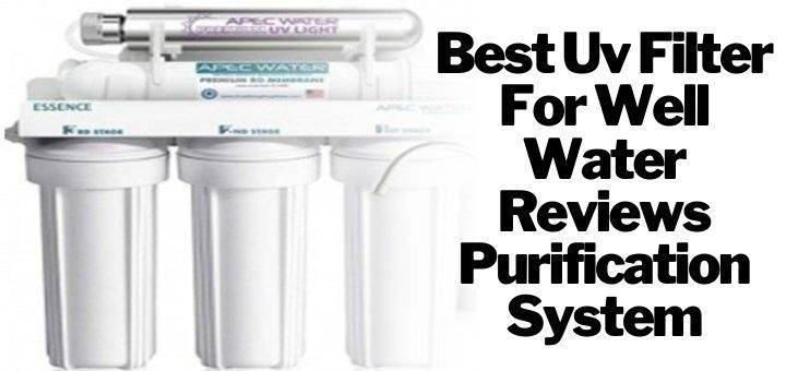 To 8 Best Uv Filter For Well Water Reviews Purification System for Home