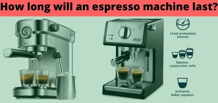 How long will an espresso machine last?
