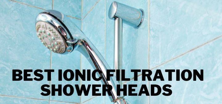 Best Ionic Filtration Shower Heads