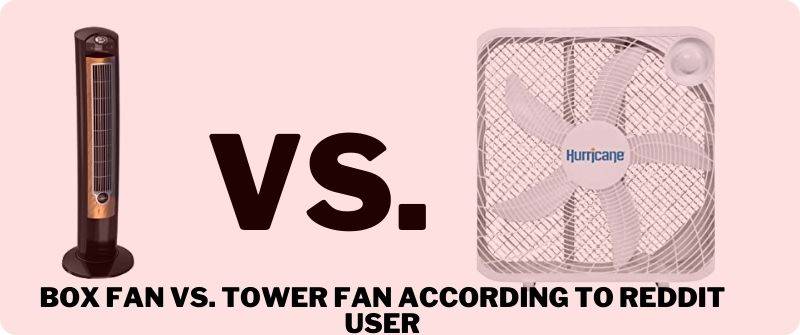 Box Fan vs. Tower Fan According to Reddit user