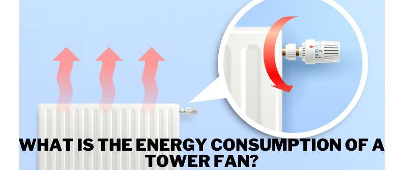 What Is the Energy Consumption of a Tower Fan?