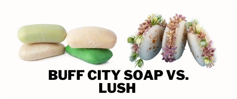 buff city soap vs. lush (Comprehensive comparison)