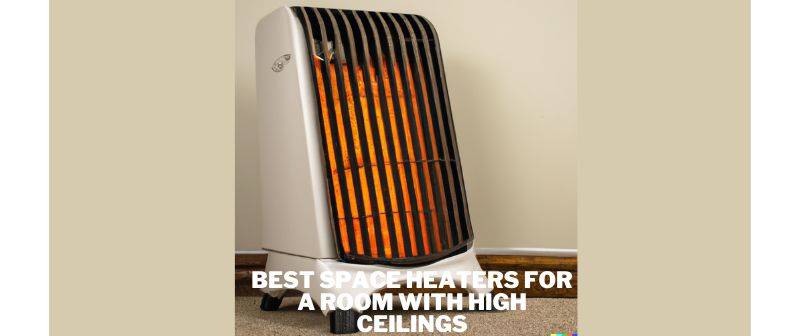 Best Space Heaters for a Room with High Ceilings