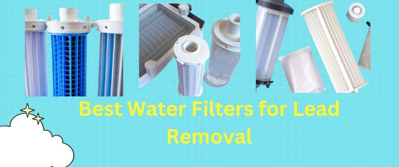 Best Water Filters for Lead Removal