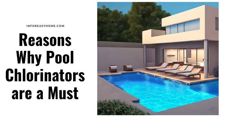 10 Reasons Why Pool Chlorinators are a Must
