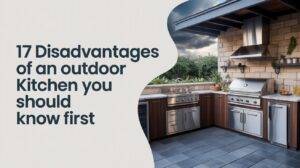 17 Disadvantages of an Outdoor Kitchen You Should Know First