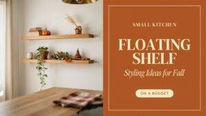 17 Small Kitchen Floating Shelf Styling Ideas for Fall on a Budget