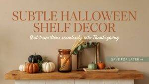 15 Subtle Halloween Shelf Decor Ideas That Transition Seamlessly into Thanksgiving